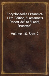 Encyclopaedia Britannica, 11th Edition,"Lamennais, Robert de" to"Latini, Brunetto"Volume 16, Slice 2 (커버이미지)