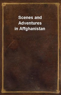 Scenes and Adventures in Affghanistan (Ŀ̹)