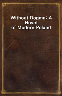 Without Dogma: A Novel of Modern Poland (Ŀ̹)