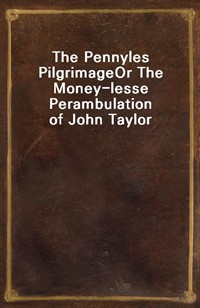 The Pennyles PilgrimageOr The Money-lesse Perambulation of John Taylor (Ŀ̹)