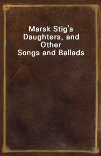 Marsk Stig's Daughters, and Other Songs and Ballads (Ŀ̹)