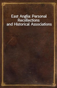 East Anglia: Personal Recollections and Historical Associations (커버이미지)