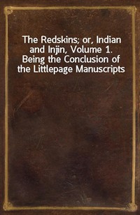 The Redskins; or, Indian and Injin, Volume 1.Being the Conclusion of the Littlepage Manuscripts (Ŀ̹)