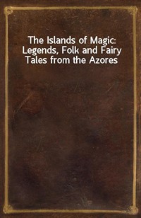 The Islands of Magic: Legends, Folk and Fairy Tales from the Azores (Ŀ̹)