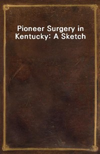 Pioneer Surgery in Kentucky: A Sketch (Ŀ̹)