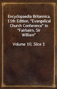 Encyclopaedia Britannica, 11th Edition,"Evangelical Church Conference" to"Fairbairn, Sir William"Volume 10, Slice 1 (커버이미지)