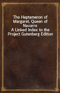 The Heptameron of Margaret, Queen of NavarreA Linked Index to the Project Gutenberg Edition (Ŀ̹)