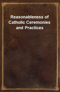 Reasonableness of Catholic Ceremonies and Practices (Ŀ̹)