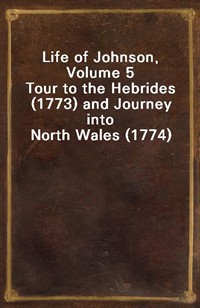 Life of Johnson, Volume 5Tour to the Hebrides (1773) and Journey into North Wales (1774) (Ŀ̹)