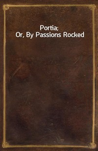 Portia; Or, By Passions Rocked (Ŀ̹)