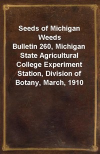 Seeds of Michigan WeedsBulletin 260, Michigan State Agricultural College Experiment Station, Division of Botany, March, 1910 (Ŀ̹)