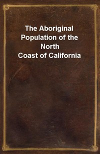 The Aboriginal Population of the North Coast of California (Ŀ̹)