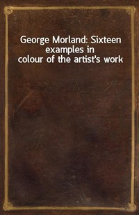 George Morland: Sixteen examples in colour of the artist's work (커버이미지)
