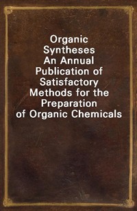 Organic Syntheses An Annual Publication of Satisfactory Methods for the Preparation of Organic Chemicals (Ŀ̹)