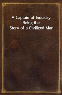 A Captain of Industry: Being the Story of a Civilized Man (커버이미지)