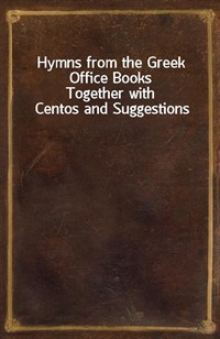 Hymns from the Greek Office BooksTogether with Centos and Suggestions (커버이미지)