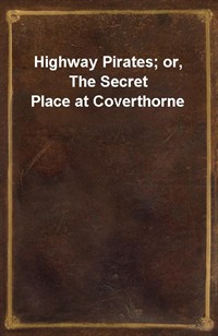 Highway Pirates; or, The Secret Place at Coverthorne (커버이미지)