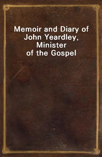 Memoir and Diary of John Yeardley, Minister of the Gospel (Ŀ̹)