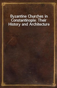 Byzantine Churches in Constantinople: Their History and Architecture (커버이미지)