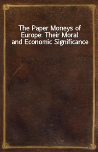 The Paper Moneys of Europe: Their Moral and Economic Significance (Ŀ̹)