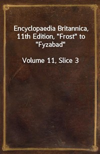 Encyclopaedia Britannica, 11th Edition,"Frost" to"Fyzabad"Volume 11, Slice 3 (커버이미지)