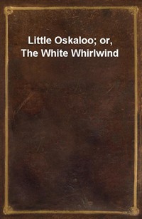 Little Oskaloo; or, The White Whirlwind (Ŀ̹)