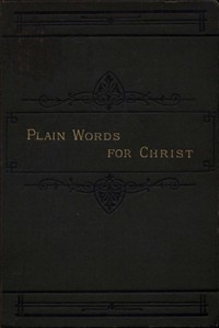 Plain Words for Christ,Being a Series of Readings for Working Men (Ŀ̹)