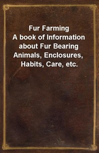Fur FarmingA book of Information about Fur Bearing Animals, Enclosures, Habits, Care, etc. (커버이미지)