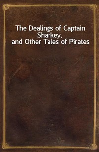 The Dealings of Captain Sharkey, and Other Tales of Pirates (Ŀ̹)