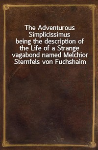 The Adventurous Simplicissimusbeing the description of the Life of a Strange vagabond named Melchior Sternfels von Fuchshaim (Ŀ̹)