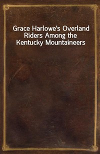 Grace Harlowe's Overland Riders Among the Kentucky Mountaineers (커버이미지)