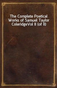 The Complete Poetical Works of Samuel Taylor ColeridgeVol II (of II) (Ŀ̹)