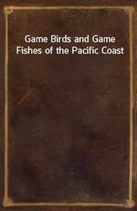 Game Birds and Game Fishes of the Pacific Coast (커버이미지)