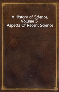 A History of Science, Volume 5: Aspects Of Recent Science (커버이미지)