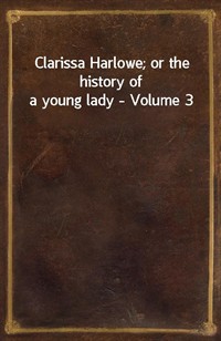 Clarissa Harlowe; or the history of a young lady - Volume 3 (커버이미지)