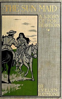 The Sun Maid: A Story of Fort Dearborn (Ŀ̹)