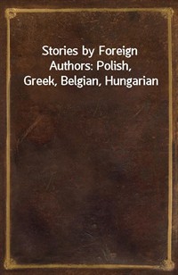 Stories by Foreign Authors: Polish, Greek, Belgian, Hungarian (Ŀ̹)