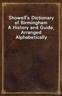 Showell's Dictionary of BirminghamA History and Guide, Arranged Alphabetically (Ŀ̹)