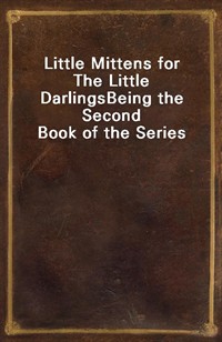 Little Mittens for The Little DarlingsBeing the Second Book of the Series (Ŀ̹)