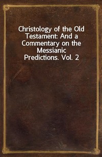 Christology of the Old Testament: And a Commentary on the Messianic Predictions. Vol. 2 (커버이미지)