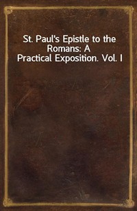 St. Paul's Epistle to the Romans: A Practical Exposition. Vol. I (Ŀ̹)