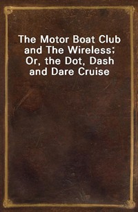 The Motor Boat Club and The Wireless; Or, the Dot, Dash and Dare Cruise (커버이미지)