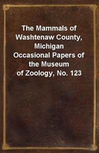 The Mammals of Washtenaw County, MichiganOccasional Papers of the Museum of Zoology, No. 123 (Ŀ̹)