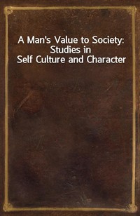 A Man's Value to Society: Studies in Self Culture and Character (커버이미지)