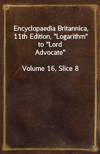 Encyclopaedia Britannica, 11th Edition,"Logarithm" to"Lord Advocate"Volume 16, Slice 8 (커버이미지)