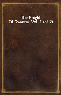 The Knight Of Gwynne, Vol. 1 (of 2) (Ŀ̹)