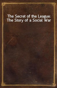 The Secret of the League: The Story of a Social War (Ŀ̹)