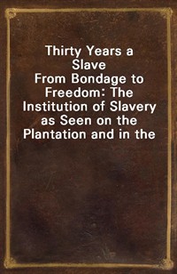 Thirty Years a SlaveFrom Bondage to Freedom: The Institution of Slavery as Seen on the Plantation and in the Home of the Planter: Autobiography of (Ŀ̹)