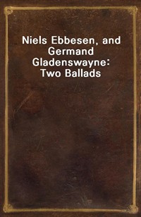 Niels Ebbesen, and Germand Gladenswayne: Two Ballads (Ŀ̹)