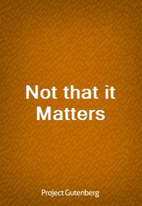 Not that it Matters (Ŀ̹)